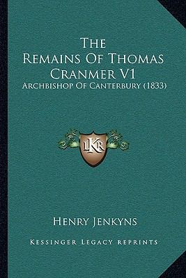 The Remains Of Thomas Cranmer V1: Archbishop Of... 1165816024 Book Cover