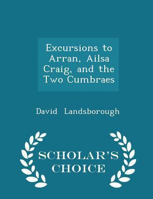 Excursions to Arran, Ailsa Craig, and the Two C... 1296224147 Book Cover
