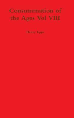 Consummation of the Ages Vol VIII 1300126876 Book Cover