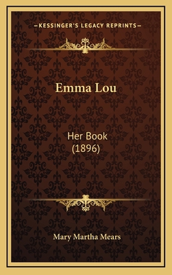 Emma Lou: Her Book (1896) 1164751492 Book Cover