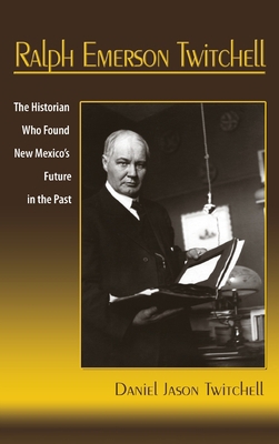 Ralph Emerson Twitchell: The Historian Who Foun... 1632935139 Book Cover