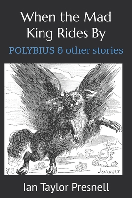When the Mad King Rides By: Polybius B0D917Z9MV Book Cover