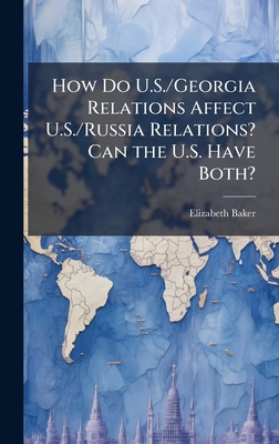How Do U.S./Georgia Relations Affect U.S./Russi... 1025093836 Book Cover