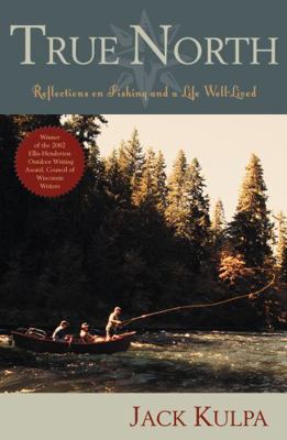 True North: Reflections on Fishing and Life Wel... 1589791592 Book Cover