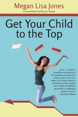 Get Your Child To The Top: Help Your Child Succ... 0615763340 Book Cover