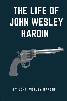 The Life of John Wesley Hardin 1977736904 Book Cover