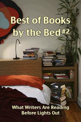 Best of Books by the Bed #2: What Writers Are R... 0979589886 Book Cover