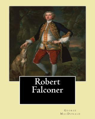 Robert Falconer. By; George MacDonald: Novel 1543066828 Book Cover