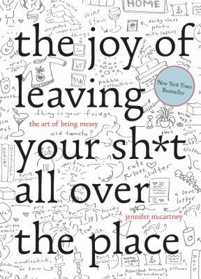 The Joy of Leaving Your Sh*t All Over the Place... 1581573871 Book Cover