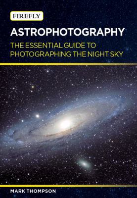 Astrophotography: The Essential Guide to Photog... 1770855750 Book Cover