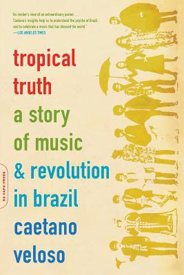 Tropical Truth: A Story of Music and Revolution... 0306812819 Book Cover