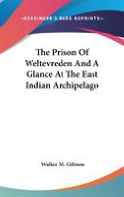 The Prison Of Weltevreden And A Glance At The E... 0548154392 Book Cover