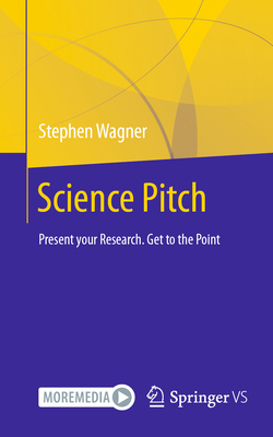 Science Pitch: Present Your Research. Get to th... 3658448431 Book Cover