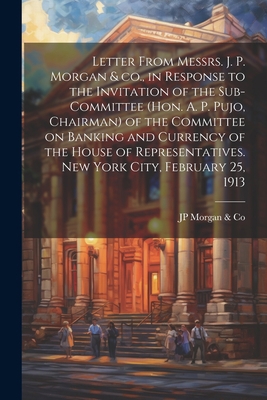 Letter From Messrs. J. P. Morgan & co., in Resp... 1021407313 Book Cover