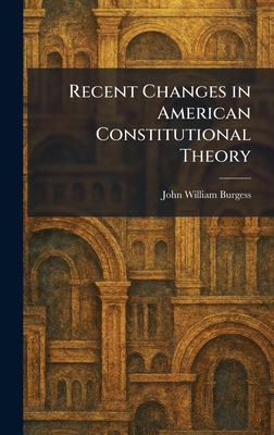 Recent Changes in American Constitutional Theory 1025940121 Book Cover