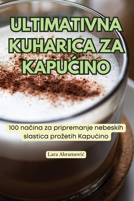 Ultimativna Kuharica Za KapuĆino [Croatian] 1835931634 Book Cover