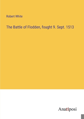 The Battle of Flodden, fought 9. Sept. 1513 3382303248 Book Cover