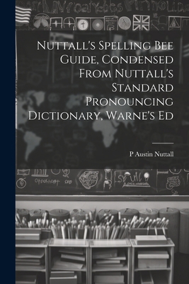 Nuttall's Spelling Bee Guide, Condensed From Nu... 1021231800 Book Cover