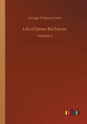 Life of James Buchanan 3734044502 Book Cover