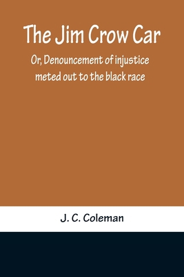 The Jim Crow Car; Or, Denouncement of injustice... 9356375704 Book Cover