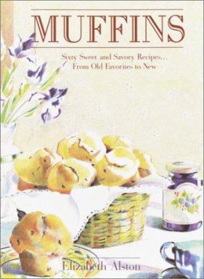 Muffins: Sixty Sweet and Savory Recipes... from... 0517222493 Book Cover