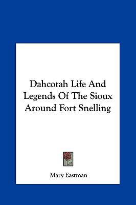 Dahcotah Life and Legends of the Sioux Around F... 1161427767 Book Cover