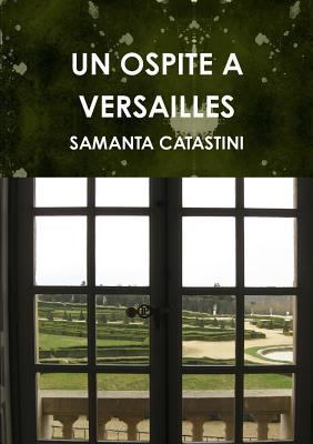 Un Ospite a Versailles [Italian] 1445226375 Book Cover