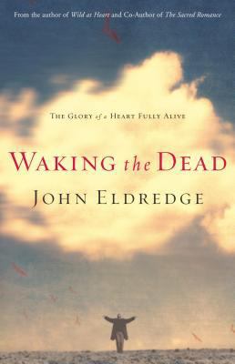 Waking the Dead: The Glory of a Heart Fully Alive B001M5UIZO Book Cover