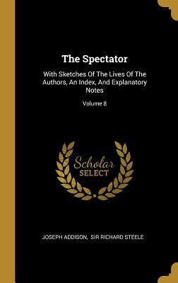 The Spectator: With Sketches Of The Lives Of Th... 1011177382 Book Cover