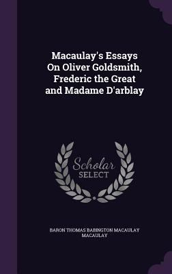 Macaulay's Essays On Oliver Goldsmith, Frederic... 1359080066 Book Cover