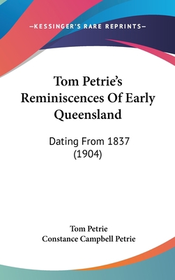 Tom Petrie's Reminiscences Of Early Queensland:... 1120089638 Book Cover