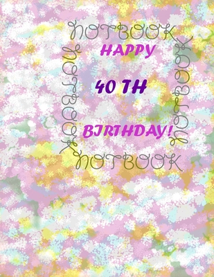 Happy 40Th Birthday !: each page will be better... B084DH67TJ Book Cover
