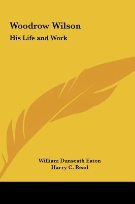 Woodrow Wilson: His Life and Work 1161497528 Book Cover