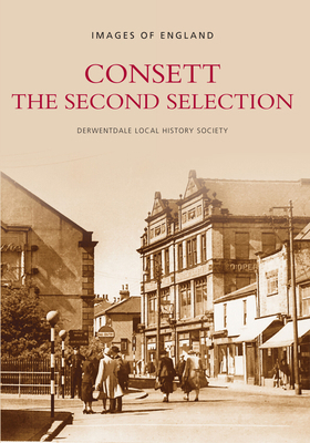 Consett: The Second Selection: Images of England 0752410792 Book Cover