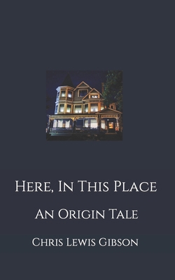 Here, In This Place: An Origin Tale B0C6W5ZHB6 Book Cover