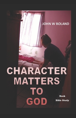 Character Matters to God B08CWBDDSF Book Cover