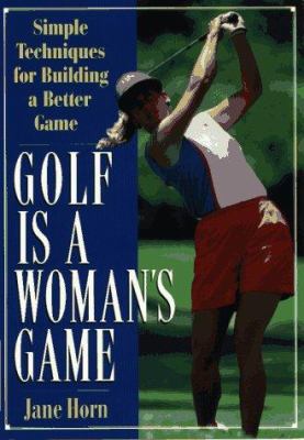 Golf Is a Woman's Game: Simple Techniques For B... 1558507116 Book Cover