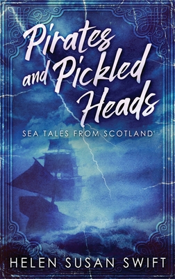 Pirates And Pickled Heads: Sea Tales From Scotland [Large Print] 4867450685 Book Cover