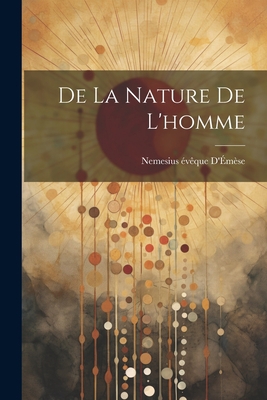 De La Nature De L'homme [French] 1021249254 Book Cover