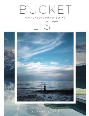 Bucket List: Where Your Journey Begins 1095347322 Book Cover
