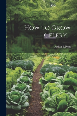 How to Grow Celery .. 1022744879 Book Cover