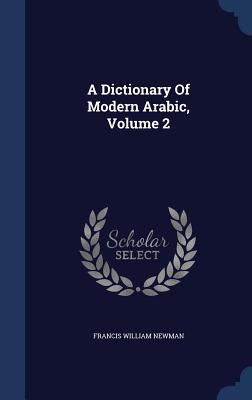 A Dictionary Of Modern Arabic, Volume 2 1340047195 Book Cover