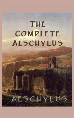 The Complete Aeschylus 1515425916 Book Cover