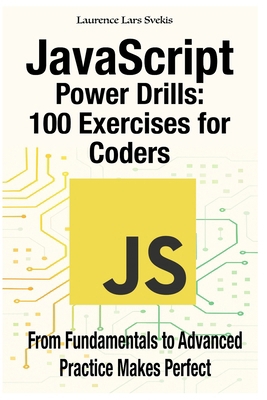 JavaScript Power Drills: 100 Exercises for Code... B0FCC9HDGZ Book Cover