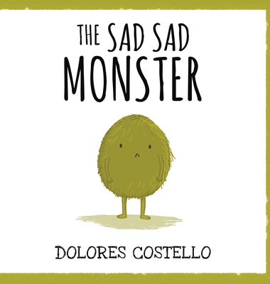 The Sad, Sad Monster 1532436335 Book Cover