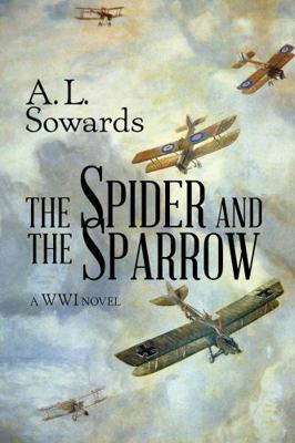 The Spider and the Sparrow: A World War I Novel 1680479385 Book Cover