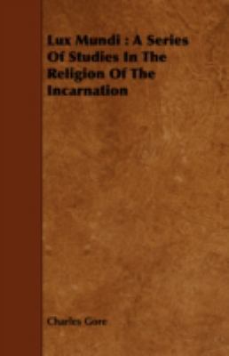 Lux Mundi: A Series of Studies in the Religion ... 1443746495 Book Cover