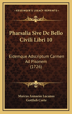 Pharsalia Sive De Bello Civili Libri 10: Eidemq... [Latin] 1165989301 Book Cover