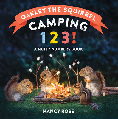 Oakley the Squirrel: Camping 1, 2, 3!: A Nutty ... 1523518316 Book Cover