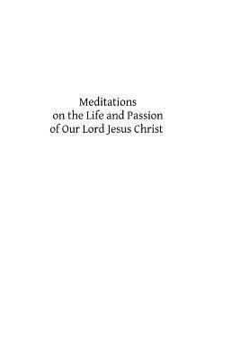 Meditations on the Life and Passion of Our Lord... 1484817893 Book Cover